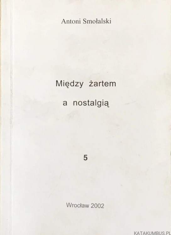 Między żartem a nostalgią. Część 5. ANTONI SMOŁALSKI