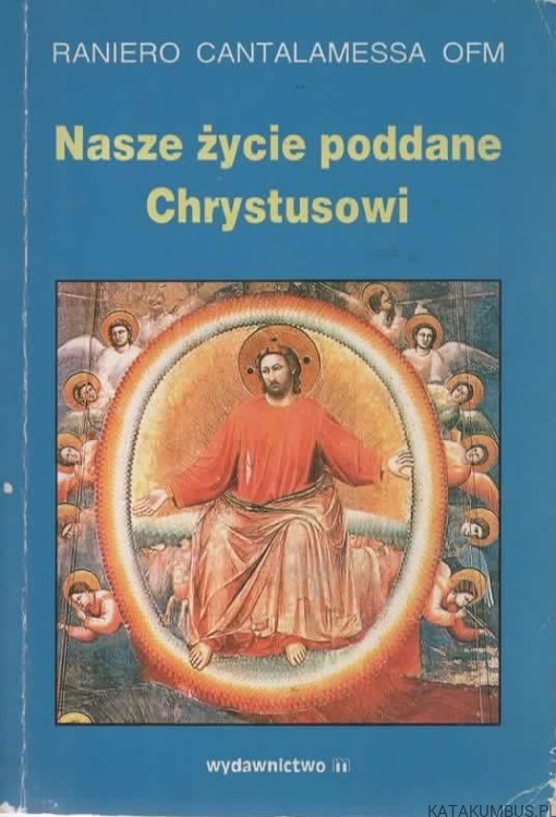Nasze życie poddane Chrystusowi. RANIERO CANTALAMESSA OFM