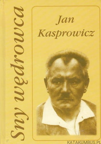 Sny wędrowca. JAN KASPROWICZ
