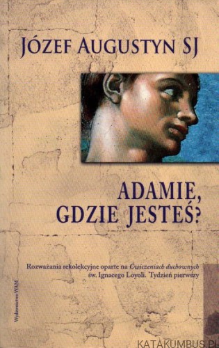 Adamie, gdzie jesteś? JÓZEF AUGUSTYN SJ