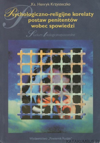 Psychologiczno-religijne korelaty postaw penitentów wobec spowiedzi. Ks. HENRYK KRZYSTECZKO