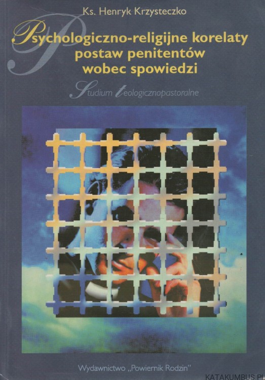 Psychologiczno-religijne korelaty postaw penitentów wobec spowiedzi. Ks. HENRYK KRZYSTECZKO