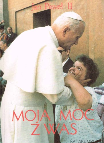 Moja moc z was / Jan Paweł II