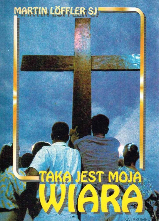 Taka jest moja wiara. MARTIN LOFFLER SJ