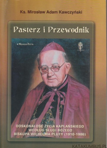 Pasterz i Przewodnik. MIROSŁAW ADAM KAWCZYŃSKI