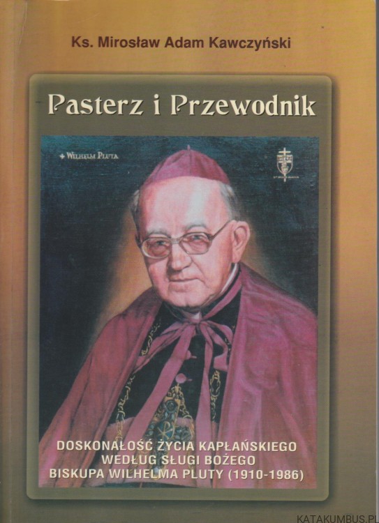 Pasterz i Przewodnik. MIROSŁAW ADAM KAWCZYŃSKI
