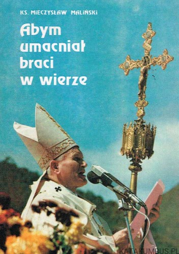 Abym umacniał braci w wierze / Ks. Mieczysław Maliński