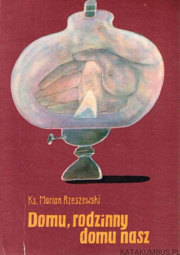 Domu, rodzinny domu nasz. MARIAN RZESZEWSKI