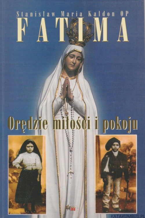 Fatima. Orędzie miłości i pokoju. STANISŁAW MARIA KAŁDON OP