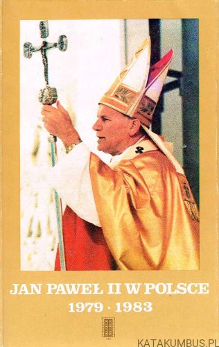 Jan Paweł II w Polsce 1979 1983. PRACA ZBIOROWA