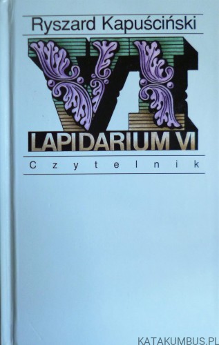 Lapidarium VI. RYSZARD KAPUŚCIŃSKI
