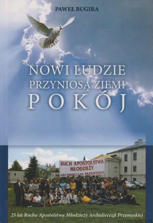 Nowi ludzie przyniosą ziemi pokój. PAWEŁ BUGIRA