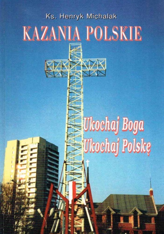 Kazania polskie. Ukochaj Boga Ukochaj Polskę. KS. HENRYK MICHALAK