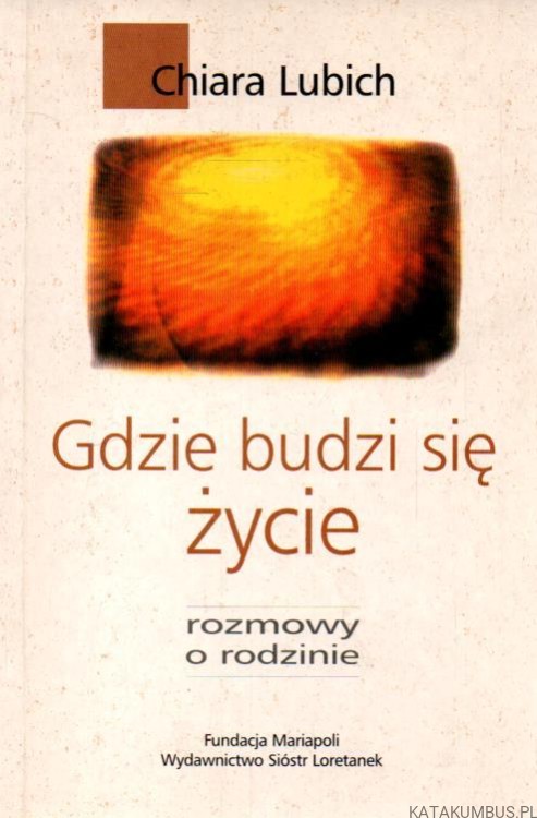 Gdzie budzi się życie. CHIARA LUBICH