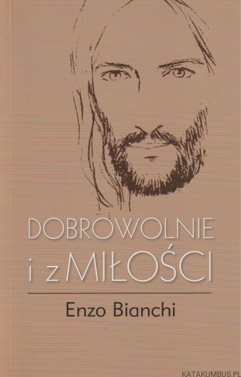 Dobrowolnie i z miłości. ENZO BIANCHI