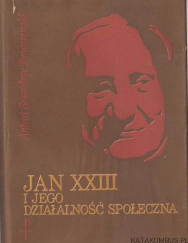 Jan XXIII i jego działalność społeczna. ANTONI STANISŁAW TOMASZEWSKI