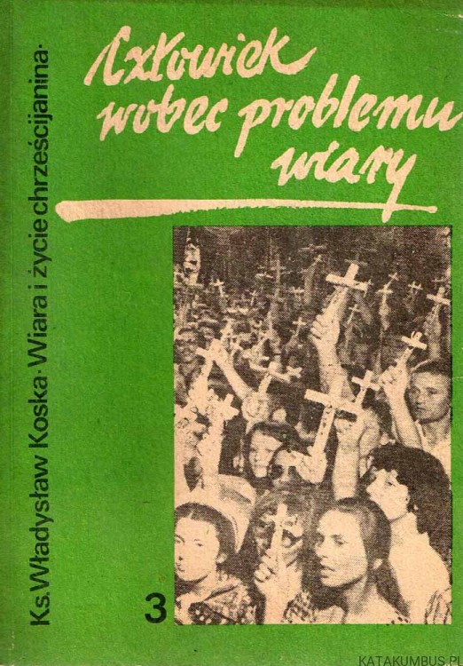 Człowiek wobec problemu wiary. Cz. 3 / Ks. Władysław Koska