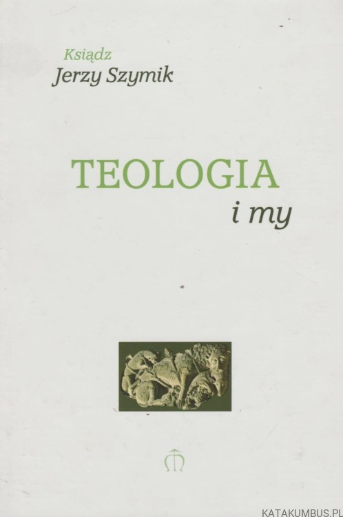 Teologia i my. KS. JERZY SZYMIK