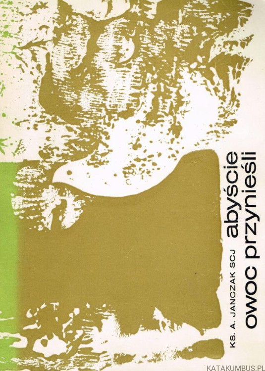 Abyście owoc przynieśli / Ks. A. Janczak SCJ