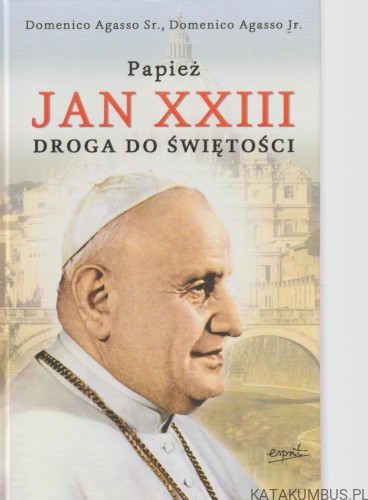 Papież Jan XXIII. Droga do Świętości. DOMENICO AGASSO SR., DOMENICO AGASSO JR.