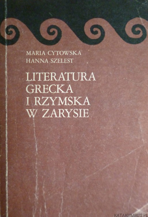 Literatura Grecka i Rzymska w zarysie. MARIA CYTOWSKA, HANNA SZELEST