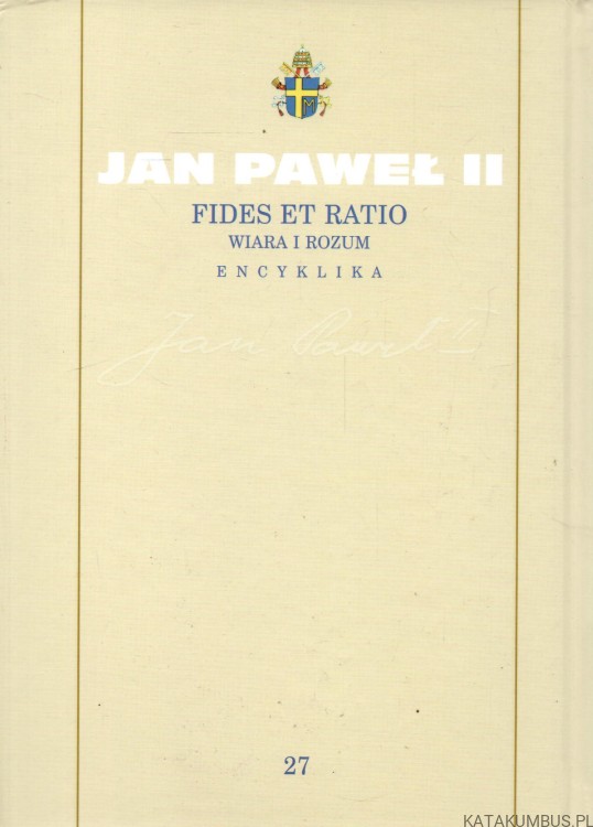 Fides et ratio. Wiara i rozum. Encyklika. JAN PAWEŁ II