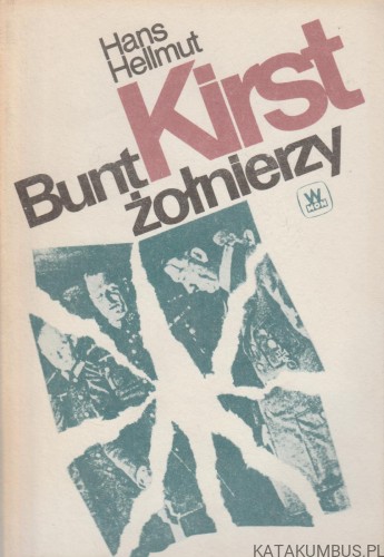 Bunt Żołnierzy. Powieść o 20 lipca 1944. HANS HELLMUT KIRST