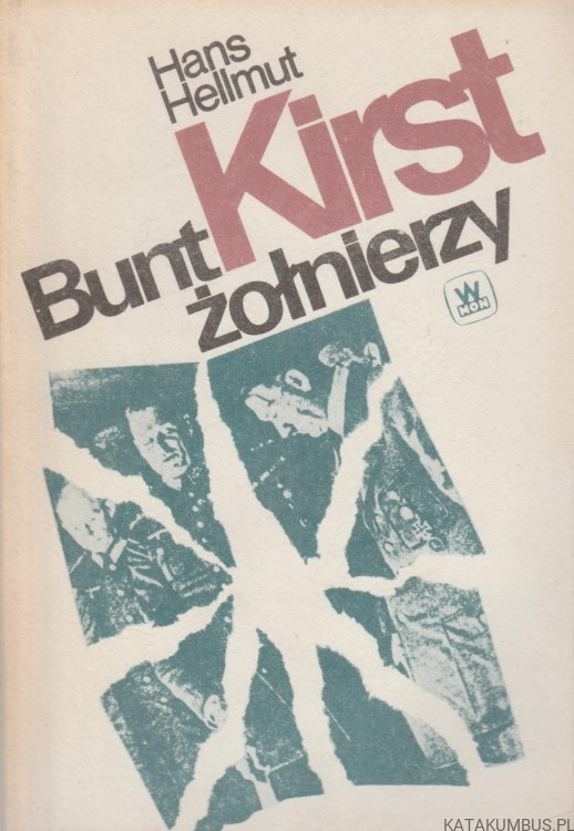 Bunt Żołnierzy. Powieść o 20 lipca 1944. HANS HELLMUT KIRST