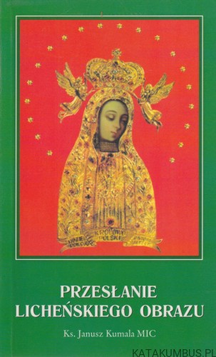Przesłanie licheńskiego obrazu. JANUSZ STANISŁAW KUMALA