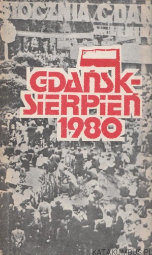 Gdańsk sierpień 1980. WOJCIECH GIEŁŻYŃSKI, LECH STEFAŃSKI