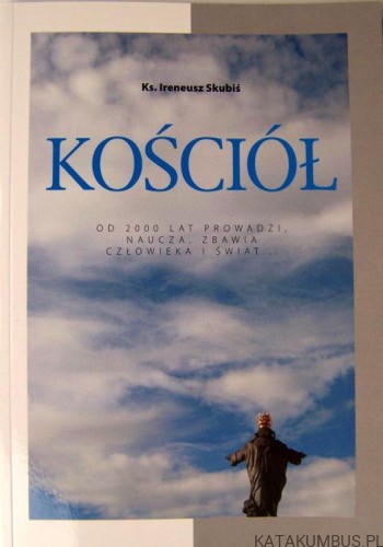 Kościół. Od 2000 lat... / Ks. Ireneusz Skubiś
