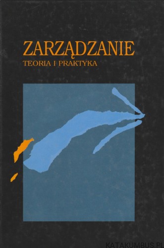 Zarządzanie: teoria i praktyka. PRACA ZBIOROWA