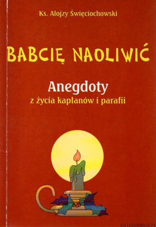 Babcię naoliwić. Ks. ALOJOZY ŚWIĘCIOCHOWSKI