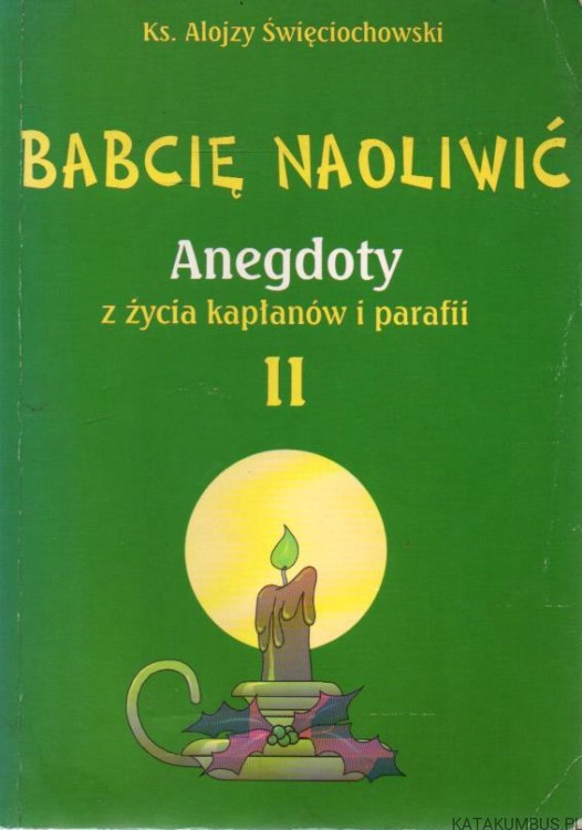 Babcię naoliwić. Ks. ALOJOZY ŚWIĘCIOCHOWSKI