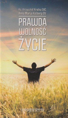 Prawda - Wolność - Życie. Ks. K. KRALKA SAC, A. M. KOLBERG OV