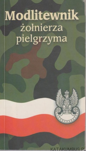 Modlitewnik żołnierza pielgrzyma. PRACA ZBIOROWA