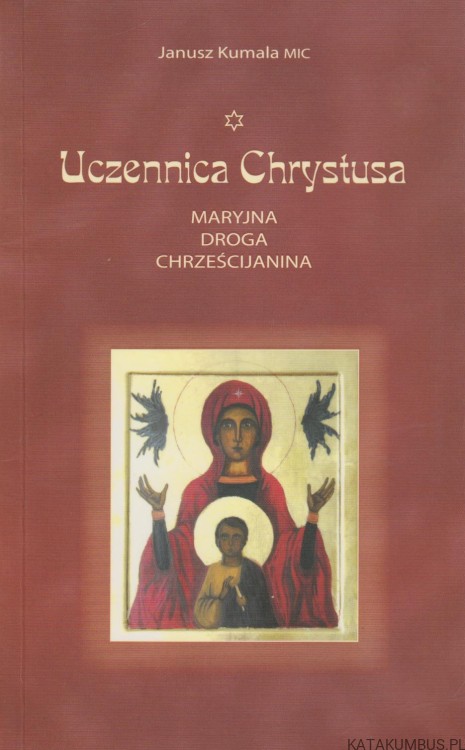 Uczennica Chrystusa. JANUSZ KUMALA