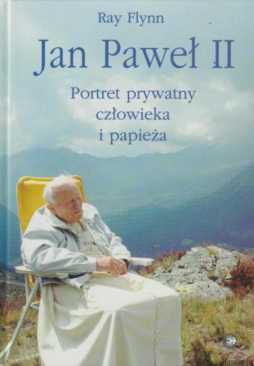 Jan Paweł II. Portret prywatny człowieka człowieka i papieża. RAY FLYNN