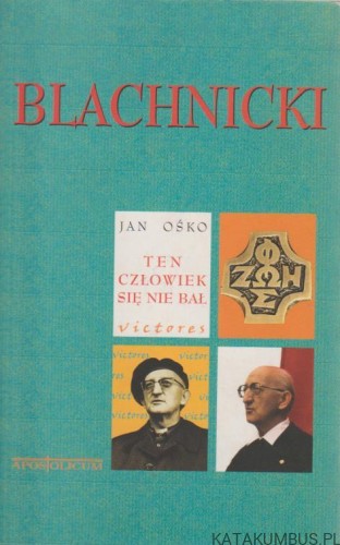 Ten człowiek się nie bał. JAN OŚKO