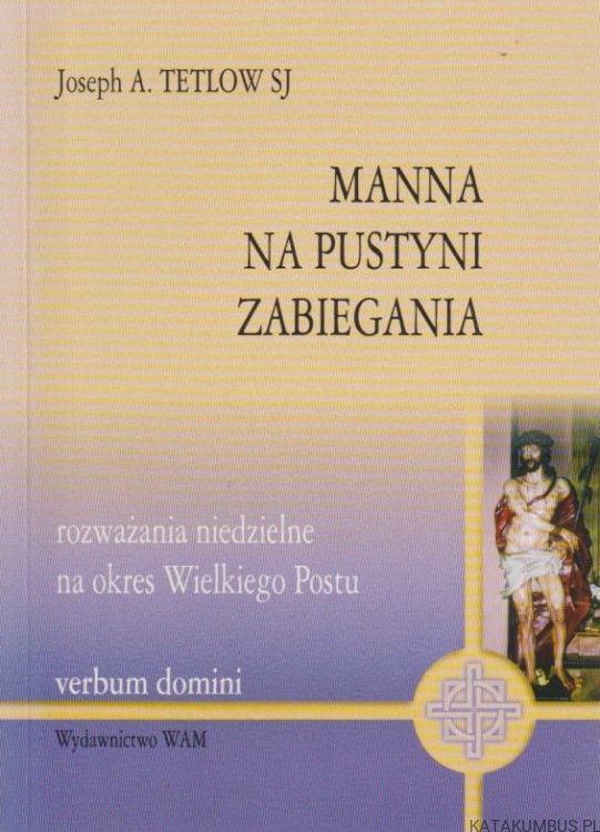 Manna na pustyni zabiegania. JOSEPH A. TELTOW SJ