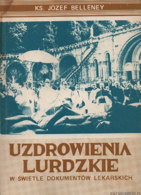 Uzdrowienia lurdzkie w świetle dokumentów lekarskich. Ks. JÓZEF BELLENEY