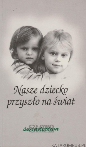 Nasze dziecko przyszło na świat. PRACA ZBIOROWA