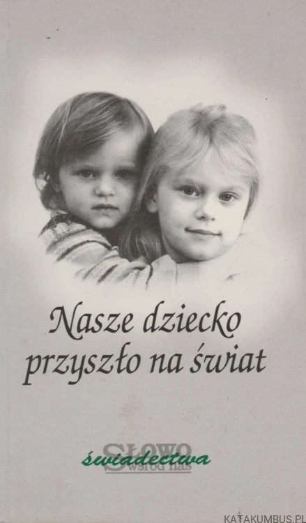 Nasze dziecko przyszło na świat. PRACA ZBIOROWA