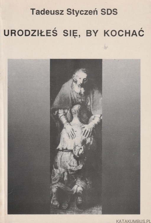Urodziłeś się, by kochać. TADEUSZ STYCZEŃ SDS