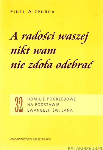 A radości waszej nikt wam nie zdoła odebrać / Fidel Aizpurua