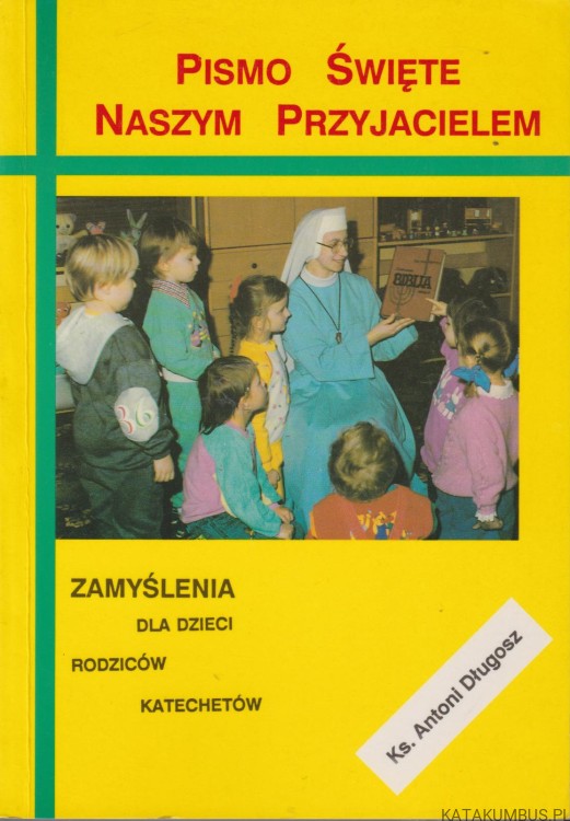 Pismo Święte naszym przyjacielem. KS. ANTONI DŁUGOSZ