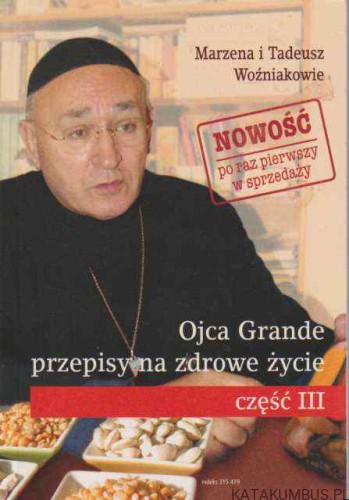 Ojca Grande przepisy na zdrowe życie. cz. III. MARZENA I TADEUSZ WOŹNIAKOWIE
