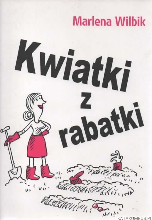 Kwiatki z rabatki. MARLENA WILBIK