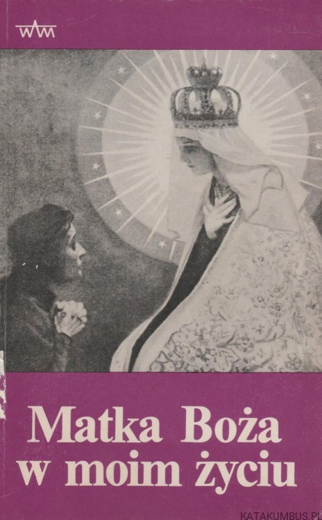 Matka Boża w moim życiu. Red. JÓZEF ŻUKOWICZ