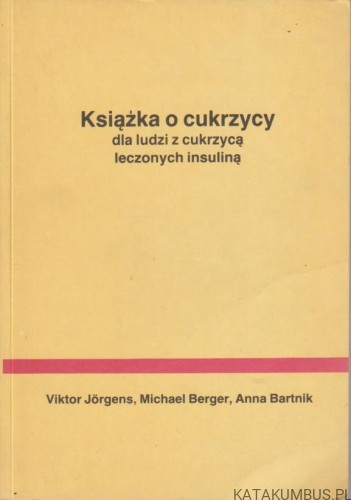 Książka o cukrzycy dla ludzi z cukrzycą leczonych insuliną. PRACA ZBIOROWA